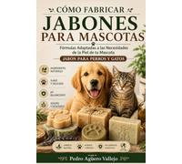 Cómo Fabricar Jabones para Mascotas: Fórmulas Adaptadas a las Necesidades de la Piel de tu Mascota Jabón para Perros y Gatos