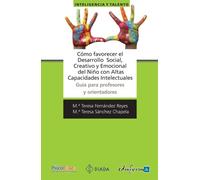 Cómo favorecer el desarrollo social, creativo y emocional del niño con altas capacidades intelectuales: guía para profesores y orientadores
