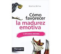 Cómo favorecer la madurez emotiva: La inteligencia emocional (PSICOLOGIA)