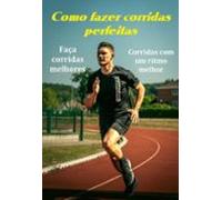 Como Fazer A Corridas Perfeitas Corridas Melhores Com Um Ritmo Melhor