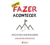 Como Fazer Acontecer Em vez de viver a falar do que acontece (Livro Bolso)