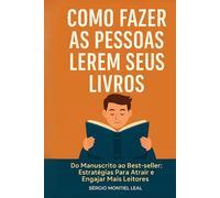 COMO FAZER AS PESSOAS LEREM SEUS LIVROS: DO MANUSCRITO AO BEST-SELLER: COMO ATRAIR E ENGAJAR MAIS LEITORES