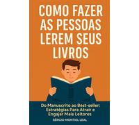 COMO FAZER AS PESSOAS LEREM SEUS LIVROS: DO MANUSCRITO AO BEST-SELLER: COMO ATRAIR E ENGAJAR MAIS LEITORES