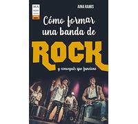 Cómo formar una banda de rock: y conseguir que funcione (TALLER DE MUSICA)