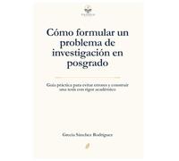 Cómo formular un problema de investigación en posgrado: Guía práctica para evitar errores y construir una tesis con rigor académico