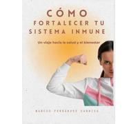 CÓMO FORTALECER TU SISTEMA INMUNE: Un viaje hacia la salud y el bienestar