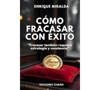 Cómo fracasar con éxito: “Fracasar también requiere estrategia y constancia” (Éxito verdadero)
