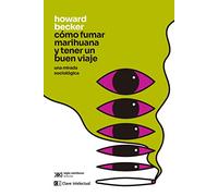 Cómo fumar marihuana y tener un buen viaje: Una mirada sociológica (CLAVES DE SIGLO XXI)