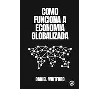 Como Funciona a Economia Globalizada: Comércio Internacional, Cadeias Produtivas, Distribuição de Renda e Disputas Geoeconômicas (Fundamentos da Economia Contemporânea)