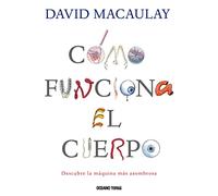 Cómo funciona el cuerpo: Descubre la máquina más asombrosa (EL LIBRO OCÉANO DE...)