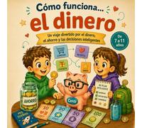 Cómo Funciona el Dinero: Educación Financiera para Niños en 38 Temas Ilustrados, Aprende a Ahorrar, Comparar Precios, Comprar y Tomar Decisiones Inteligentes