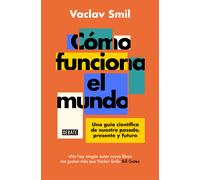 Cómo funciona el mundo: Una guía científica de nuestro pasado, presente y futuro (Ciencia y Tecnología)