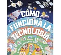 Cómo funciona la tecnología: De los microchips a los cohetes espaciales (Enciclopedia visual juvenil)