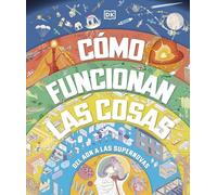 Cómo funcionan las cosas: Del ADN a las supernovas (Enciclopedia visual juvenil)