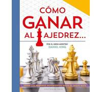 Cómo ganar al ajedrez...: Escrito por el gran maestro Daniel King: 69 (Base Kids)