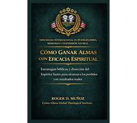 Cómo ganar almas con eficacia espiritual: Estrategias bíblicas y dirección del Espíritu Santo para alcanzar a los perdidos con resultados reales: 4 (Evangelismo, Misiones y Expansión Global)