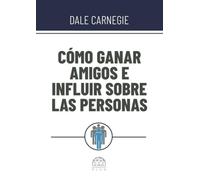 Cómo ganar amigos e influir sobre las personas