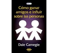 COMO GANAR AMIGOS E INFLUIR SOBRE LAS PERSONAS