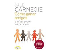 Cómo Ganar Amigos E Influir En Las Personas Nueva Edición
