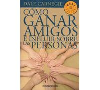 Como Ganar Amigos E Influir Sobre las Personas = How to Win Friends and Influence People (Best Seller (Debolsillo))