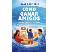 Cómo ganar amigos e influir sobre las Personas (Obelisco): El Betseller Clásico del Desarrollo Personal (Éxito)