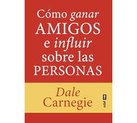 Cómo ganar amigos e influir sobre las personas (Psicología y autoayuda)