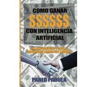 Como ganar dinero con inteligencia artificial: Sin experiencia y desde cualquier lugar del mundo