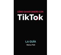 Cómo ganar dinero con Tik Tok: La guía