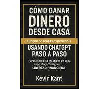 COMO GANAR DINERO DESDE CASA Aunque no tengas experiencia USANDO CHATGPT PASO A PASO:: Puros ejemplos prácticos en cada capítulo