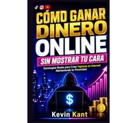Cómo Ganar Dinero Online Sin Mostrar tu Cara: Estrategias Reales para Crear Ingresos en Internet Manteniendo tu Privacidad