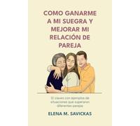 Como ganarme a mi suegra y mejorar mi relación de pareja: 12 claves con ejemplos de situaciones que superaron diferentes parejas