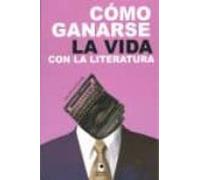 Como Ganarse La Vida Con La Literatura