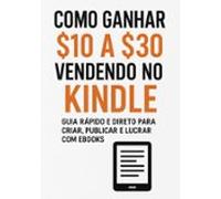 Como Ganhar 10 A S30 Vendendo No Kindle (ebook)