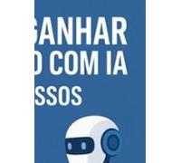 Como Ganhar Dinheiro Com Ia :20 Passos (ebook)
