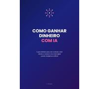 COMO GANHAR DINHEIRO COM INTELIGÊNCIA ARTIFICIAL