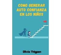 Como Generar Auto Confianza en los niños: Estrategias de Disciplina positiva para construir resiliencia y desarrollar autoestima el niño