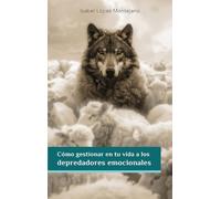 CÓMO GESTIONAR EN TU VIDA A LOS DEPREDADORES EMOCIONALES