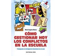 Cómo gestionar hoy los conflictos en la escuela: Trabajando la Inteligencia Emocional en el aula: 138 (Materiales para educadores)