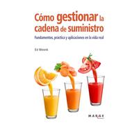 Cómo gestionar la cadena de suministro: Fundamentos, práctica y aplicaciones en la vida real: 0