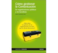 Cómo gestionar la Comunicación: En organizaciones públicas y no lucrativas: 6 (Guías para la Formación)
