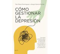 Cómo gestionar la depresión: Una guía completa para comprender la depresión y el suicidio y emprender el camino hacia su superación (Autoayuda y superación)