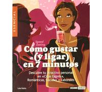 Cómo gustar en 7 minutos: Descubre tu atractivo personal en "Citas Exprés", Románticas, Sociales o Laborales (Minilibros / El libro esencial)
