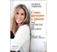 Como Gustarte Y Gustar: Mis Secretos De Belleza