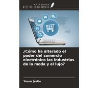 ¿Cómo ha alterado el poder del comercio electrónico las industrias de la moda y el lujo?
