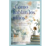 ¿Cómo hablan los niños?: Una Guía Clínica para el Lenguaje en la Infancia