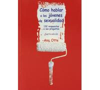 Cómo hablar a los jóvenes de sexualidad. 132 respuestas a sus preguntas (Yumelia)