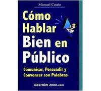 Cómo hablar bien en público: Comunicar, persuadir y convencer con palabras (COMUNICACION)