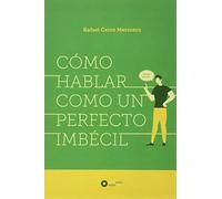 CÓMO HABLAR COMO UN PERFECTO IMBÉCIL: 1 (Sociedad y periodismo)