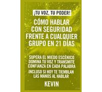 Cómo Hablar con Seguridad Frente a Cualquier Grupo en 21 Días: Supera el miedo escénico, domina tu voz y transmite confianza en cada palabra - incluso si hoy te tiemblan las manos al hablar