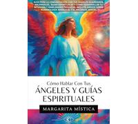 Cómo Hablar Con Tus Ángeles Y Guías Espirituales: Guía Para La Comunicación Con Tus Ángeles Guardianes, Arcángeles, Guías Espirituales Y Cómo ... Numerología Angelical Y El Arcángel Miguel